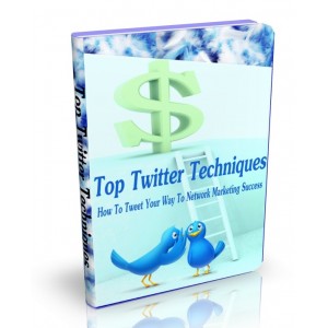 Top Twitter Techniques - Tweet Your Way To Network Marketing Success
